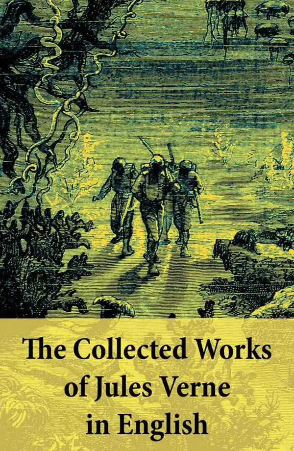 The Collected Works of Jules Verne in English : The Best of Jules Verne, including: Around the World in Eighty Days + Twenty Thousand Leagues Under the Sea + Journey to the Center of the Earth + The Mysterious Island + From the Earth to the Moon + Five We
