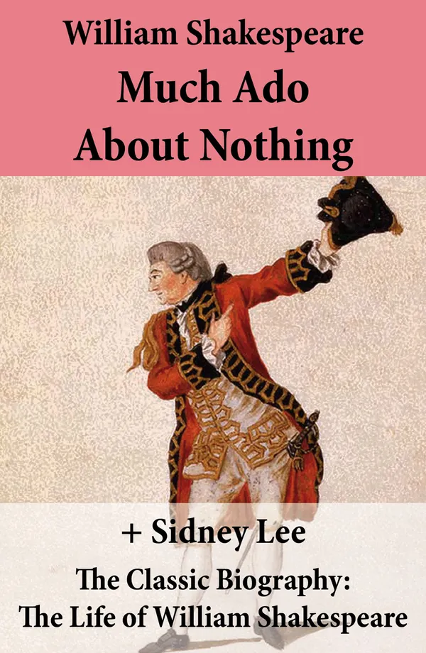 Much Ado About Nothing (The Unabridged Play) + The Classic Biography : The Life of William Shakespeare