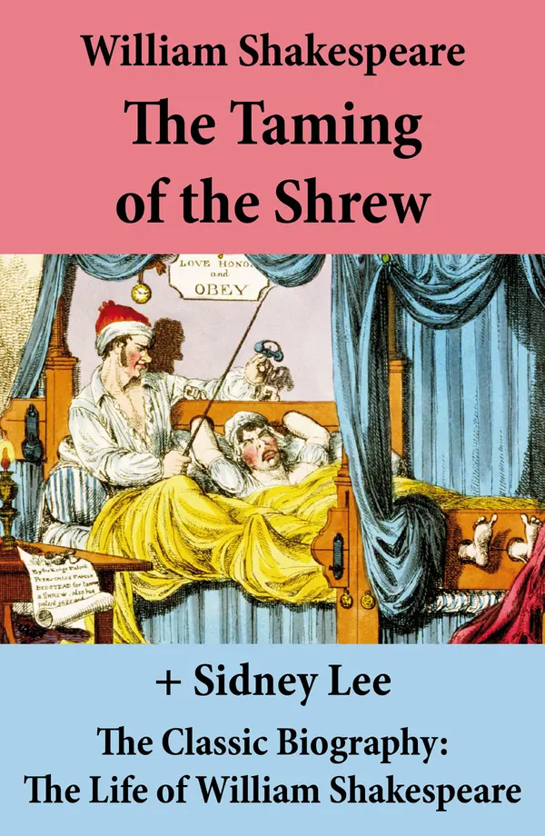 The Taming of the Shrew (The Unabridged Play) + The Classic Biography : The Life of William Shakespeare