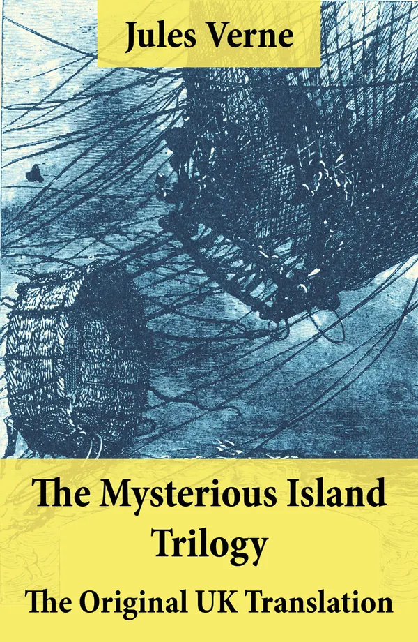 The Mysterious Island Trilogy - The Original UK Translation : Dropped from the Clouds + Abandoned + The Secret of the Island