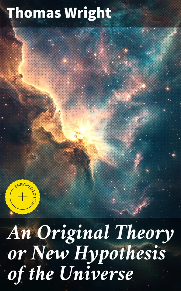 An Original Theory or New Hypothesis of the Universe : Enriched edition. Revolutionizing Cosmology: A Visionary Perspective on the Infinite Universe