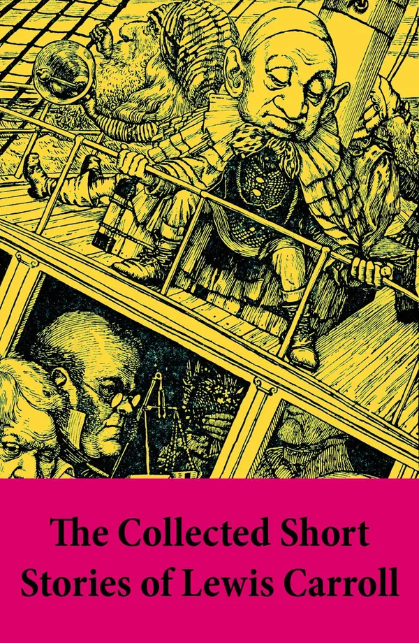 The Collected Short Stories of Lewis Carroll : A Tangled Tale + Bruno's Revenge and Other Stories + What the Tortoise Said to Achilles