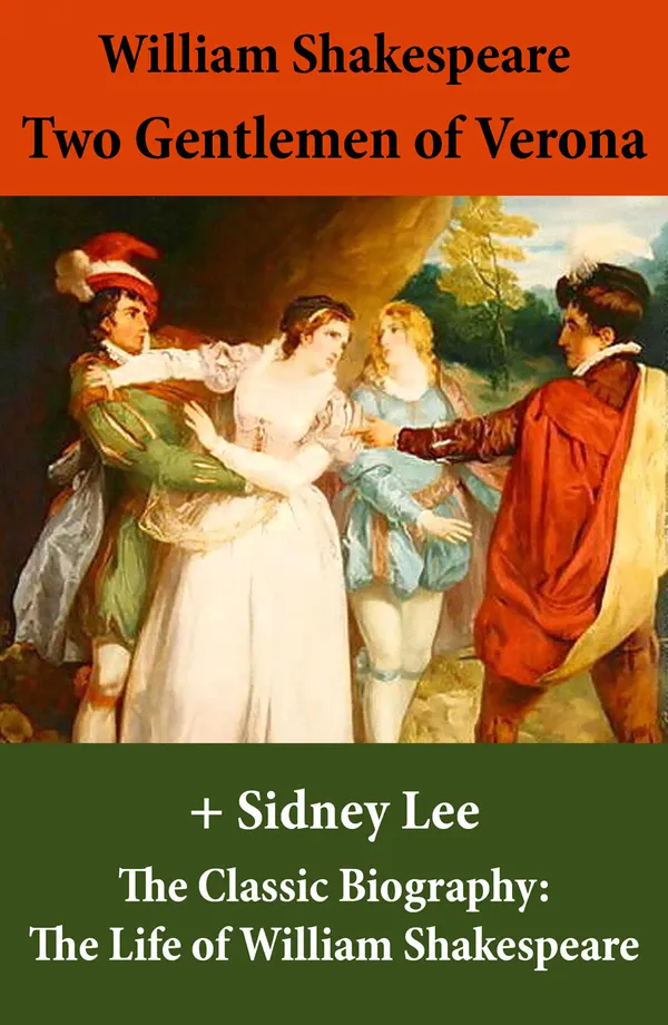 Two Gentlemen of Verona (The Unabridged Play) + The Classic Biography : The Life of William Shakespeare