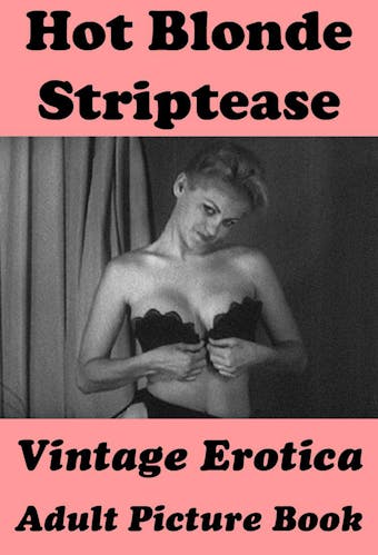 Hot Blonde Striptease (Vintage Erotica Adult Picture Book) - Erotic Photography