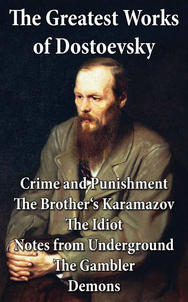 The Greatest Works of Dostoevsky : Crime and Punishment + The Brother's Karamazov + The Idiot + Notes from Underground + The Gambler + Demons (The Possessed / The Devils)