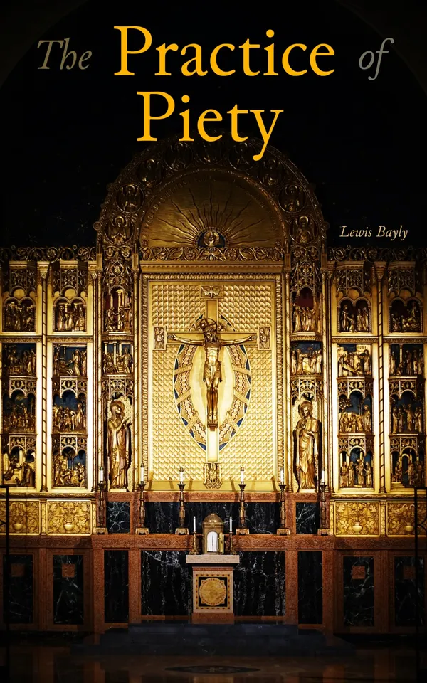 The Practice of Piety : Directing a Christian How to Walk That He May Please God