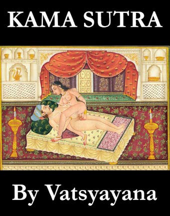Kama Sutra (The annotated original english translation by Sir Richard Francis Burton) - Vatsyayana, Richard Francis Burton
