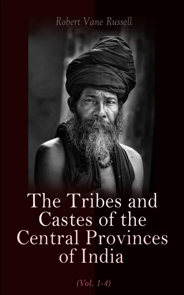 The Tribes and Castes of the Central Provinces of India (Vol. 1-4) : Ethnological Study of the Caste System