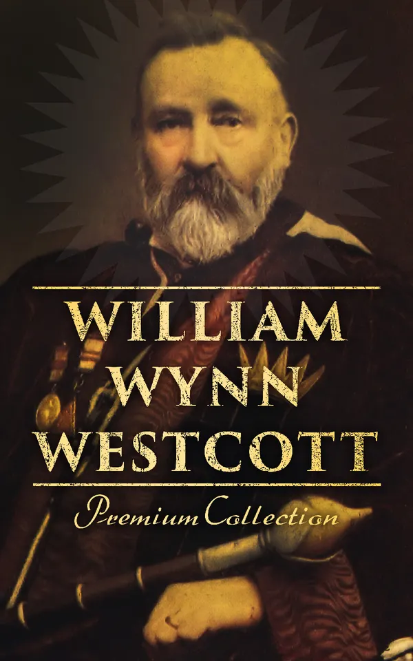 William Wynn Westcott: Premium Collection : Complete Collectanea Hermetica, Suicide, The Isiac Tablet