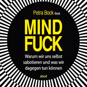 Mindfuck: Warum wir uns selbst sabotieren und was wir dagegen tun können - Petra Bock