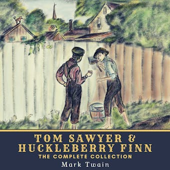 Tom Sawyer & Huckleberry Finn - The Complete Collection: The Adventures of Tom Sawyer, The Adventures of Huckleberry Finn, Tom Sawyer Abroad & Tom Sawyer, Detective - undefined