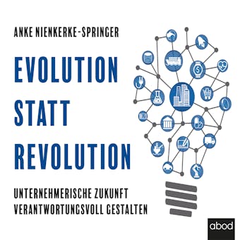 Evolution statt Revolution: Unternehmerische Zukunft verantwortungsvoll gestalten - Anke Nienkerke-Springer