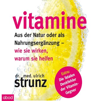 Vitamine: Aus der Natur oder als Nahrungsergänzung - wie sie wirken, warum sie helfen Extra: Die fatalen Denkfehler der Vitamin-Gegner - undefined