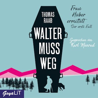 Walter muss weg [Frau Huber ermittelt, Band 1] - Thomas Raab