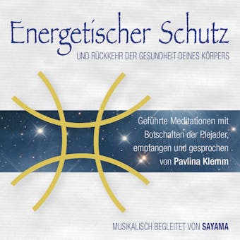 ENERGETISCHER SCHUTZ. Rückkehr der Gesundheit deines Körpers: Geführte Meditationen mit Botschaften der Plejader (inkl. Heilsymbol) - Pavlina Klemm