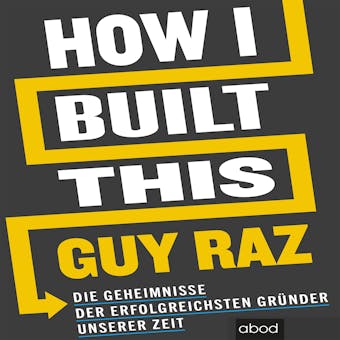 How I Built This: Die Geheimnisse der erfolgreichsten Gründer unserer Zeit - undefined