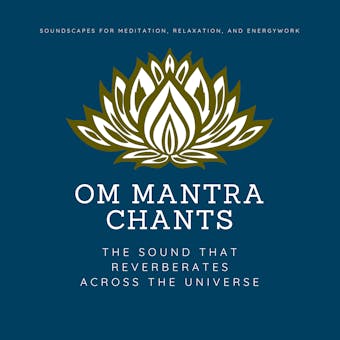 OM Mantra Chants: OM Meditation, OM Chakra Alignment, OM Healing: The Sound That Reverberates Across the Universe - Bihali Pasang