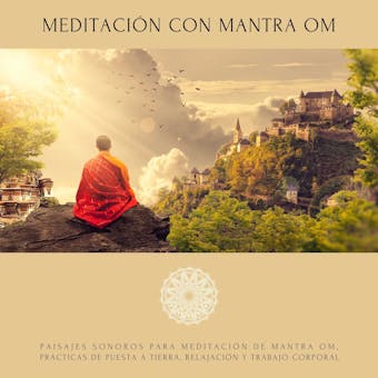 Meditación con Mantra Om: Paisajes sonoros para meditación de mantra Om, prácticas de puesta a tierra, relajación y trabajo corporal - undefined