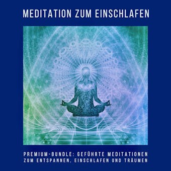 Meditation zum Einschlafen (Premium-Hörbuch-Bundle): Geführte Meditationen zum Entspannen, Einschlafen und Träumen - undefined