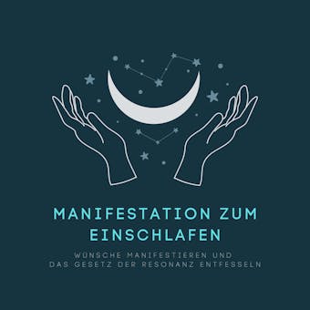 Manifestation zum Einschlafen: Wünsche manifestieren und das Gesetz der Resonanz entfesseln - Hannah Löwenstein