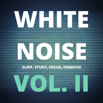White Noise (Vol. II): Sleep, Study, Focus, Tinnitus - White Noise Laboratory, Marisa Sheldon