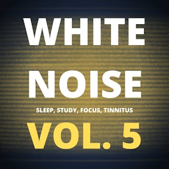 White Noise (Vol. 5): Sleep, Study, Focus, Tinnitus - White Noise Laboratory, Marisa Sheldon