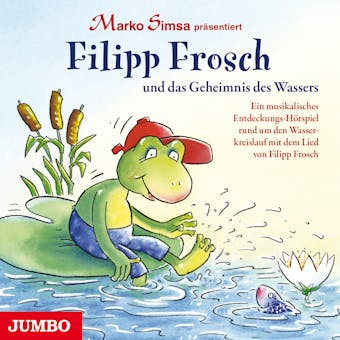 Filipp Frosch und das Geheimnis des Wassers: Ein musikalisches Entdeckungs-Hörspiel rund um den Wasserkreislauf - undefined