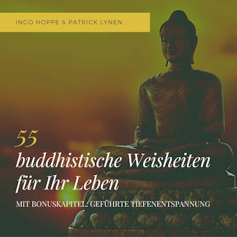 55 buddhistische Weisheiten für Ihr Leben: Eine Auswahl der schönsten Zitate des Buddha: Hilfe in jeder Lebenslage - Ingo Hoppe, Patrick Lynen