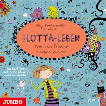 Mein Lotta-Leben. Wenn die Frösche zweimal quaken [Band 13] - Daniela Kohl, Alice Pantermüller