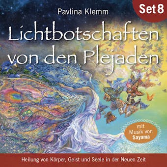 Lichtbotschaften von den Plejaden (Übungs-Set 8): Heilung von Körper, Geist und Seele in der Neuen Zeit - Pavlina Klemm