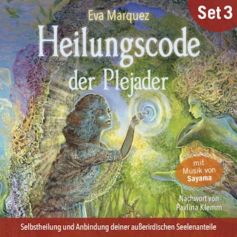 Heilungscode der Plejader (Ãœbungs-Set 3): Selbstheilung und Anbindung deiner auÃŸerirdischen Seelenanteile - Eva Marquez