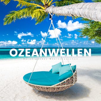 Ozeanwellen: Beruhigendes Meeresrauschen: Meeresrauschen (ohne Musik) für Wellness, Entspannung, Meditation und zum Einschlafen - Yella A. Deeken, Das Meeresrauschen Projekt