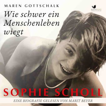 Sophie Scholl. Wie schwer ein Menschenleben wiegt: Eine Biografie - Maren Gottschalk