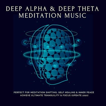 Deep Theta  |  Deep Alpha  |  Meditation Music: Perfect for Meditation Shifting, Self Healing & Inner Peace: Achieve Ultimate Tranquility & Focus (Update 2021) - Yella A. Deeken