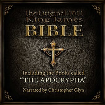 The Original 1611 King James Bible Part 1: Including the books called 'The Apocrypha' - undefined