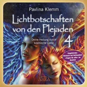 Lichtbotschaften von den Plejaden Band 4 (UngekÃ¼rzte Lesung und Heilsymbol Â»Segen fÃ¼r alleÂ«): Deine Heilung durch kosmische Liebe - Pavlina Klemm