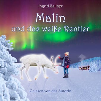 Malin und das weiße Rentier - Eine Geschichte für Kinder und Erwachsene (Ungekürzt)
