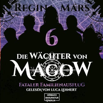 Fataler Familienausflug - Die Wächter von Magow, Band 6 (ungekürzt) - Regina Mars