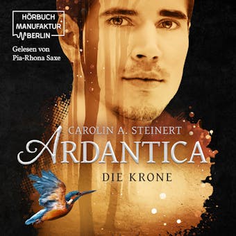 Die Krone - Ardantica, Band 3 (ungekÃ¼rzt) - Carolin A. Steinert