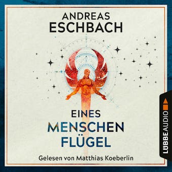 Eines Menschen Flügel (Ungekürzt) - Andreas Eschbach