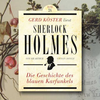 Die Geschichte des blauen Karfunkels - Gerd KÃ¶ster liest Sherlock Holmes, Band 38 (UngekÃ¼rzt) - undefined