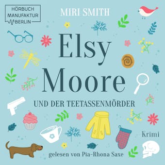 Elsy Moore und der TeetassenmÃ¶rder - Elsy Moore, Band 1 (ungekÃ¼rzt) - Miri Smith
