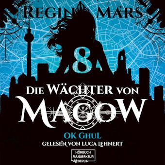 Ok Ghul - Die Wächter von Magow, Band 8 (ungekürzt) - Regina Mars