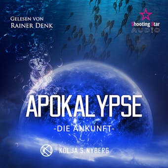 Die Ankunft - Apokalypse, Band 2 (ungekÃ¼rzt) - Kolja S. Nyberg