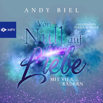 Von Null auf Liebe mit vier Rädern: Caro & Flo - Von Null auf Liebe, Band 3 (ungekürzt) - Andrea Bielfeldt, Andy Biel