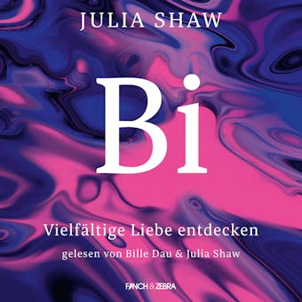 Bi - VielfÃ¤ltige Liebe entdecken (UngekÃ¼rzt) - Julia Shaw
