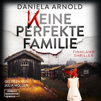 Keine perfekte Familie - Finnland-Thriller (ungekÃ¼rzt) - Daniela Arnold