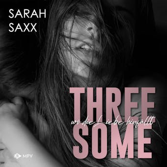 Threesome: wo die Liebe hinfällt (ungekürzt) - Sarah Saxx
