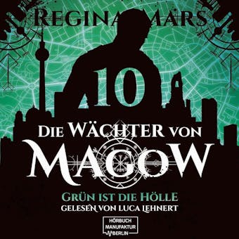 Grün ist die Hölle - Die Wächter von Magow, Band 10 (ungekürzt) - Regina Mars