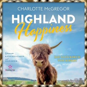 Highland Happiness - Die GlÃ¼ckskuh von Kirkby (ungekÃ¼rzt)